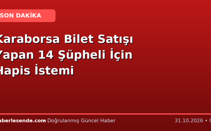 Karaborsa Bilet Satışı Yapan 14 Şüpheli İçin Hapis İstemi