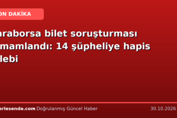 Karaborsa bilet soruşturması tamamlandı: 14 şüpheliye hapis talebi