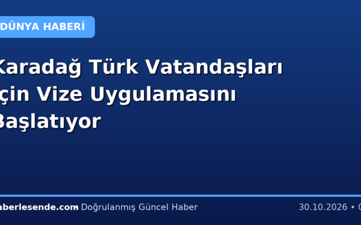 Karadağ Türk Vatandaşları İçin Vize Uygulamasını Başlatıyor