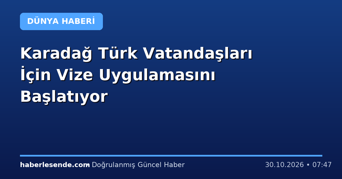 Karadağ Türk Vatandaşları İçin Vize Uygulamasını Başlatıyor