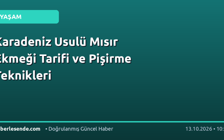Karadeniz Usulü Mısır Ekmeği Tarifi ve Pişirme Teknikleri