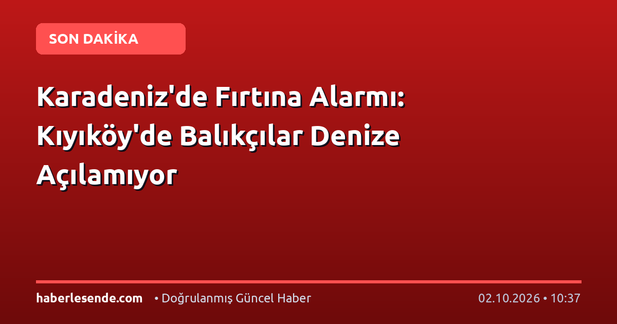 Karadeniz'de Fırtına Alarmı: Kıyıköy'de Balıkçılar Denize Açılamıyor