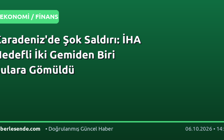 Karadeniz'de Şok Saldırı: İHA Hedefli İki Gemiden Biri Sulara Gömüldü