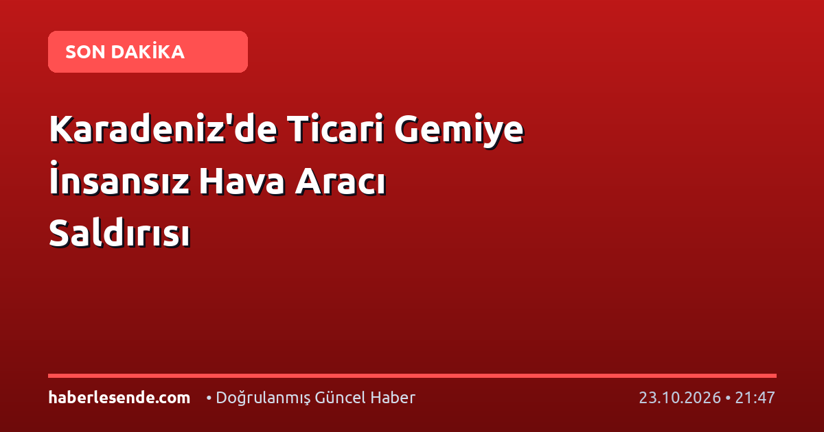 Karadeniz'de Ticari Gemiye İnsansız Hava Aracı Saldırısı