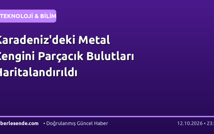 Karadeniz'deki Metal Zengini Parçacık Bulutları Haritalandırıldı