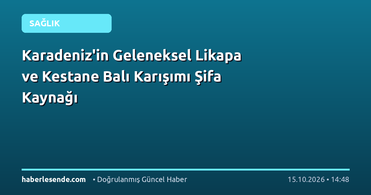 Karadeniz'in Geleneksel Likapa ve Kestane Balı Karışımı Şifa Kaynağı