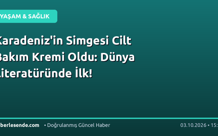 Karadeniz'in Simgesi Cilt Bakım Kremi Oldu: Dünya Literatüründe İlk!