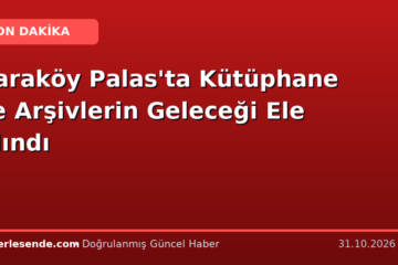 Karaköy Palas'ta Kütüphane ve Arşivlerin Geleceği Ele Alındı