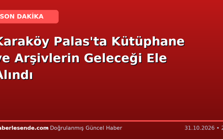 Karaköy Palas'ta Kütüphane ve Arşivlerin Geleceği Ele Alındı