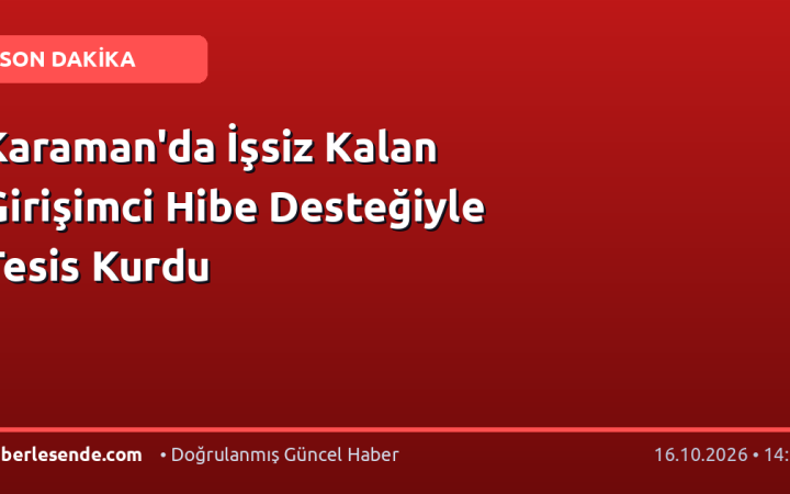 Karaman'da İşsiz Kalan Girişimci Hibe Desteğiyle Tesis Kurdu