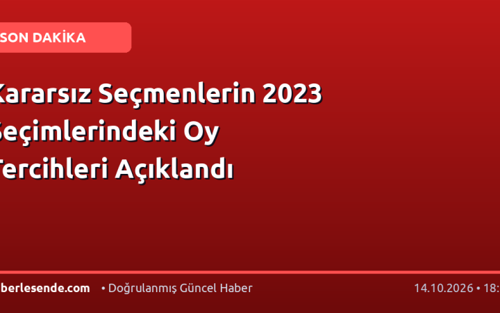 Kararsız Seçmenlerin 2023 Seçimlerindeki Oy Tercihleri Açıklandı