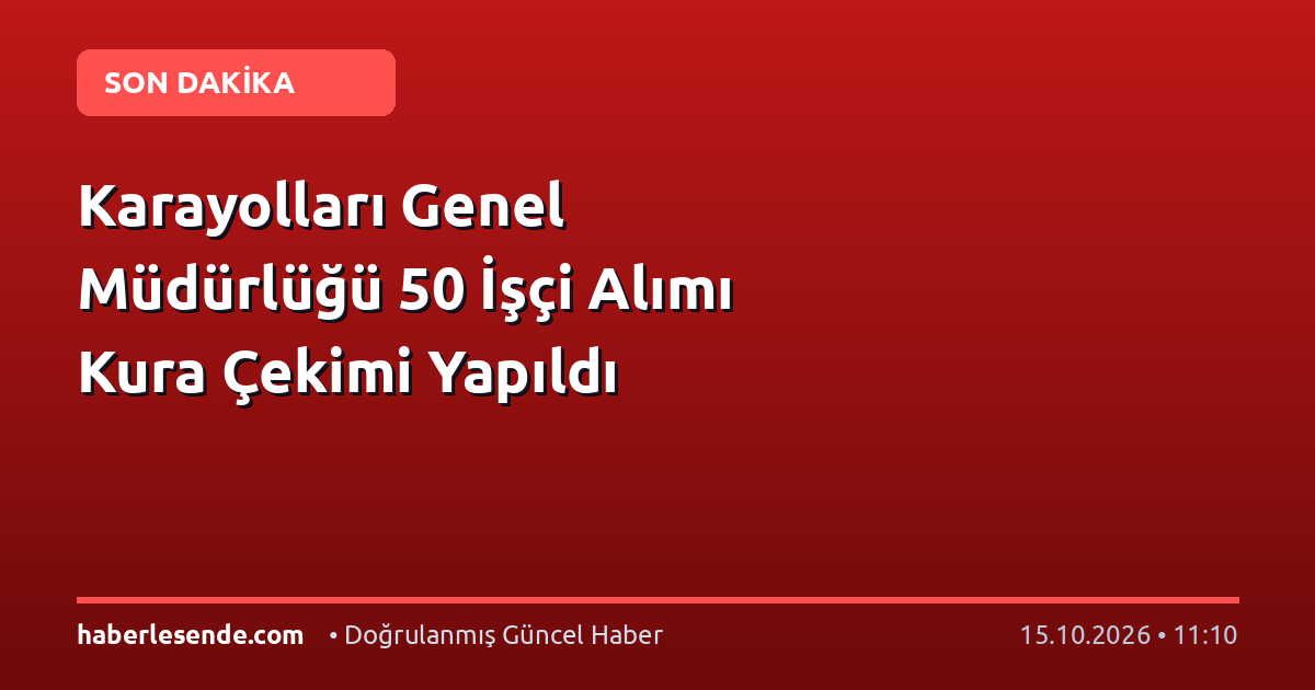 Karayolları Genel Müdürlüğü 50 İşçi Alımı Kura Çekimi Yapıldı