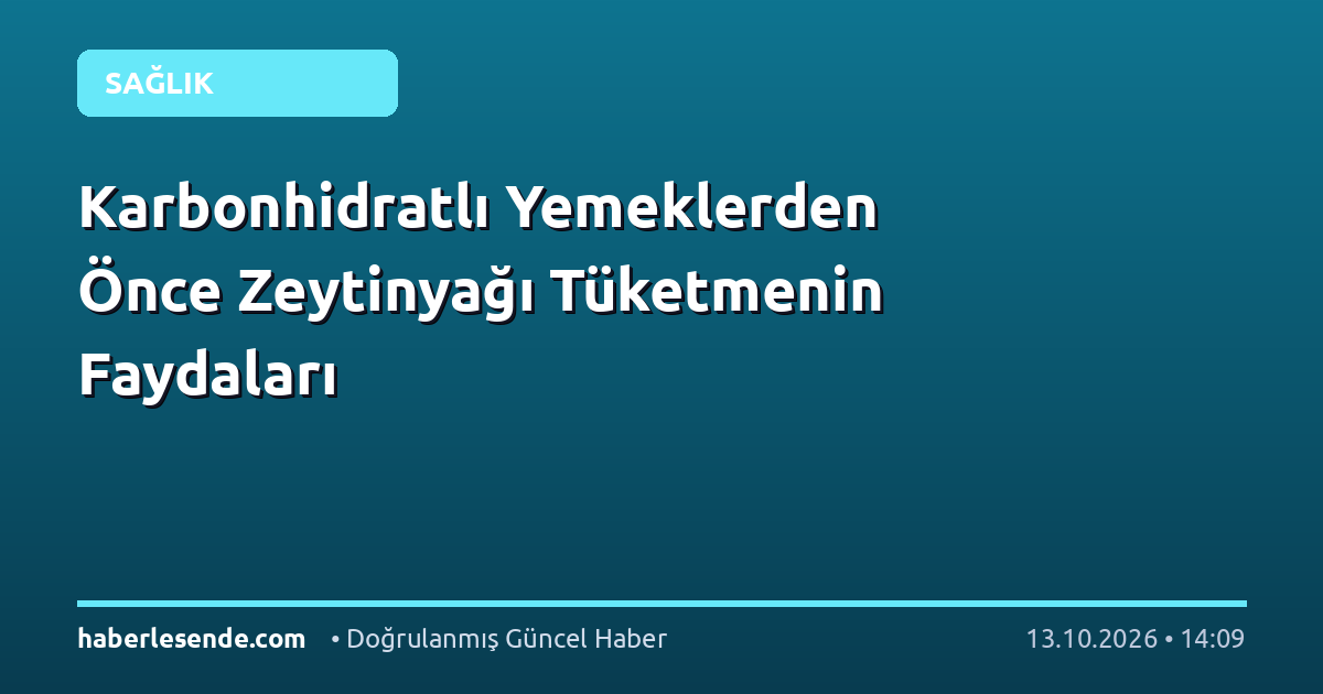 Karbonhidratlı Yemeklerden Önce Zeytinyağı Tüketmenin Faydaları