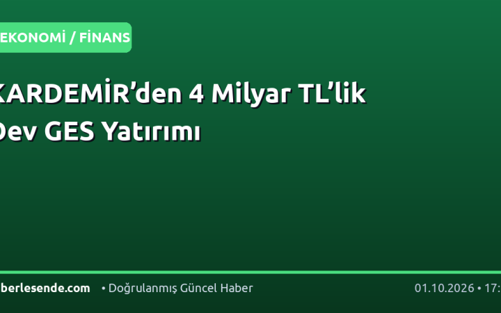 KARDEMİR’den 4 Milyar TL’lik Dev GES Yatırımı