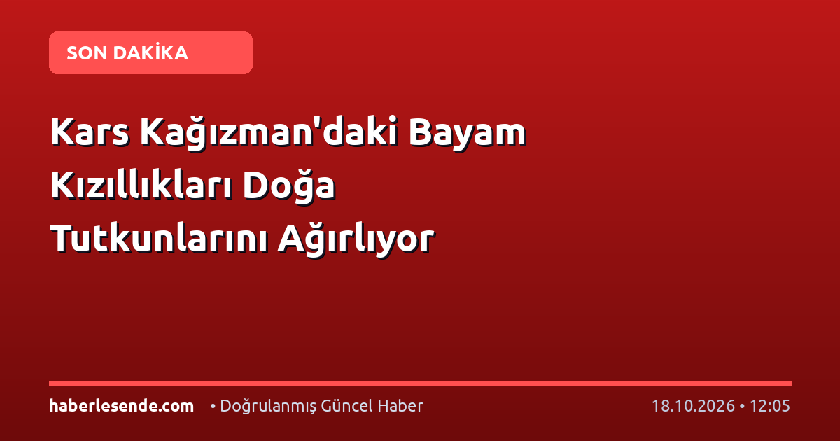 Kars Kağızman'daki Bayam Kızıllıkları Doğa Tutkunlarını Ağırlıyor