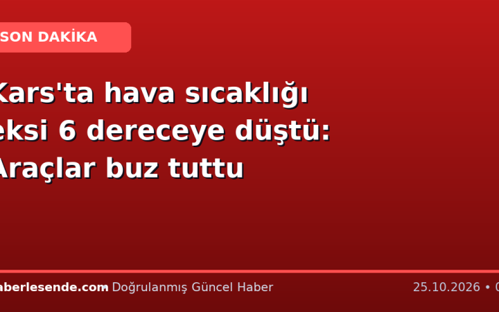 Kars'ta hava sıcaklığı eksi 6 dereceye düştü: Araçlar buz tuttu