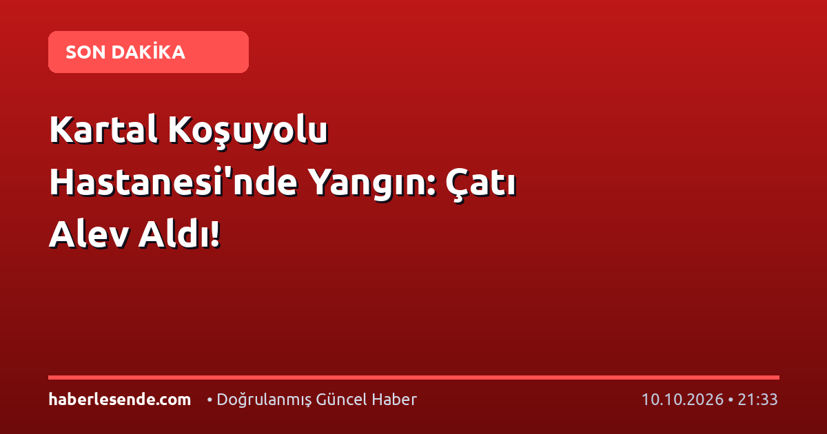 Kartal Koşuyolu Hastanesi'nde Yangın: Çatı Alev Aldı!