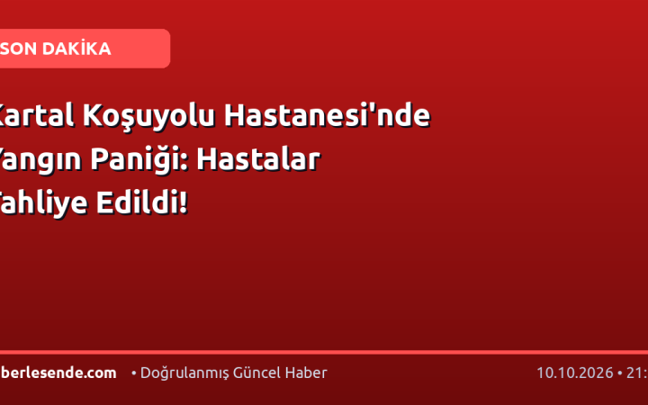Kartal Koşuyolu Hastanesi'nde Yangın Paniği: Hastalar Tahliye Edildi!
