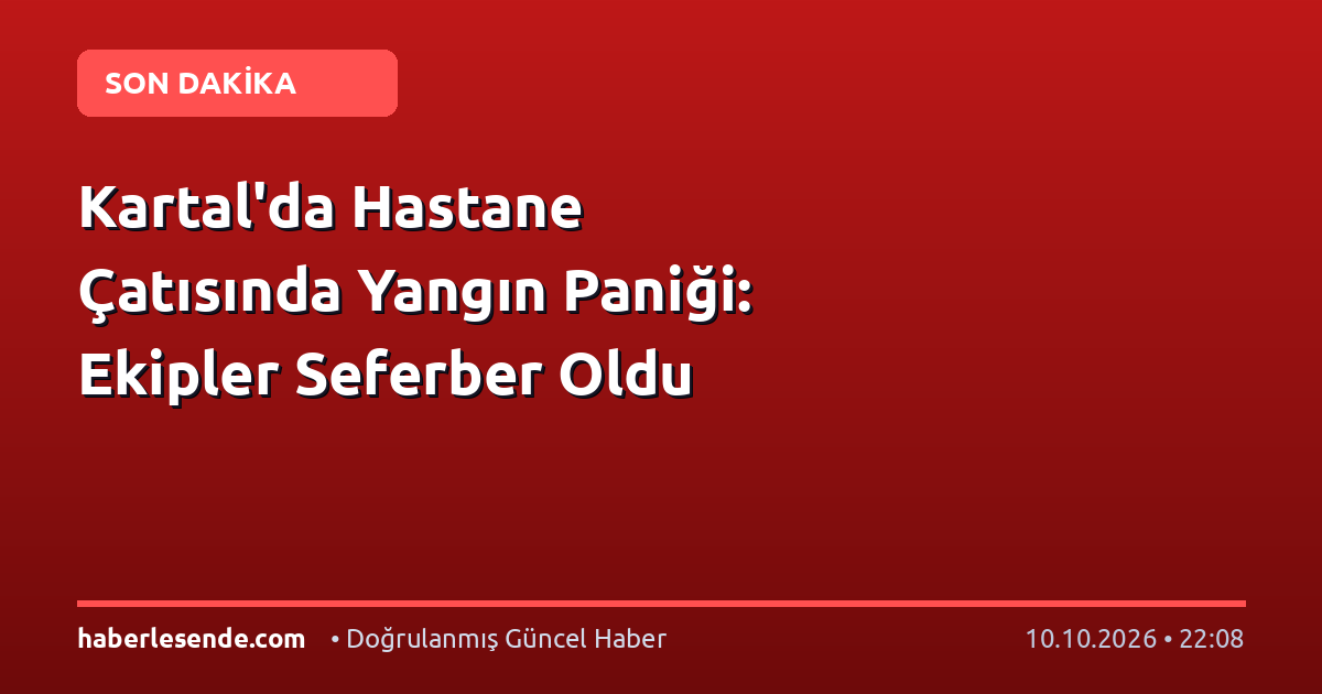 Kartal'da Hastane Çatısında Yangın Paniği: Ekipler Seferber Oldu