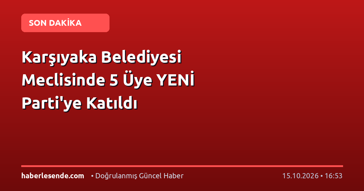 Karşıyaka Belediyesi Meclisinde 5 Üye YENİ Parti'ye Katıldı