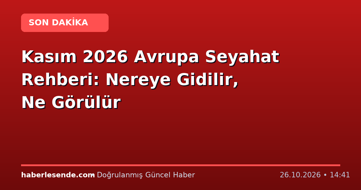 Kasım 2026 Avrupa Seyahat Rehberi: Nereye Gidilir, Ne Görülür