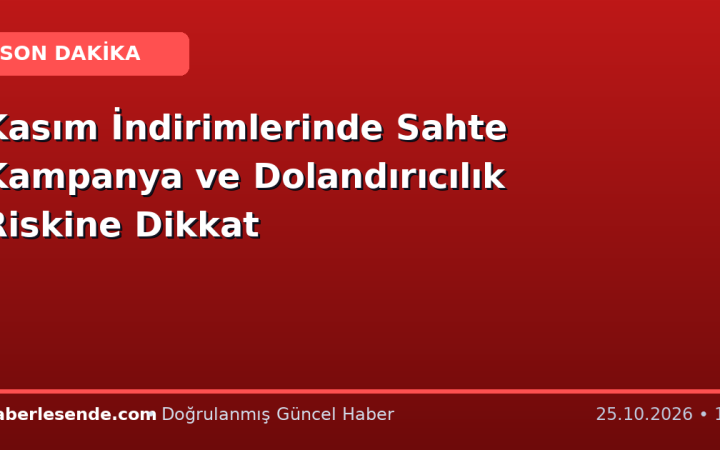Kasım İndirimlerinde Sahte Kampanya ve Dolandırıcılık Riskine Dikkat