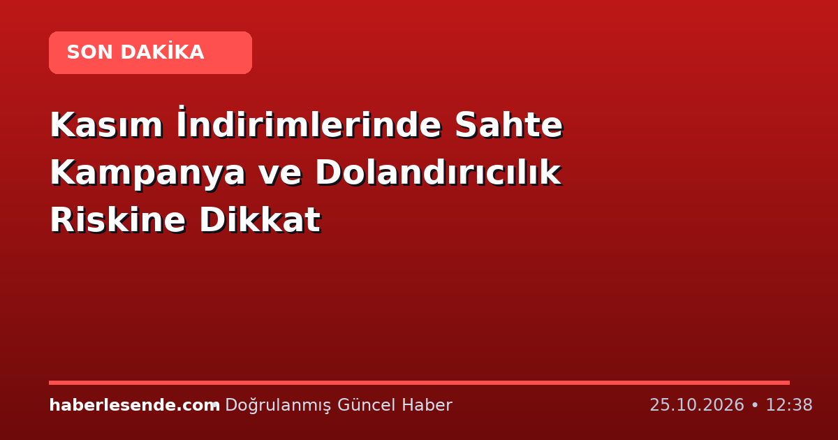 Kasım İndirimlerinde Sahte Kampanya ve Dolandırıcılık Riskine Dikkat