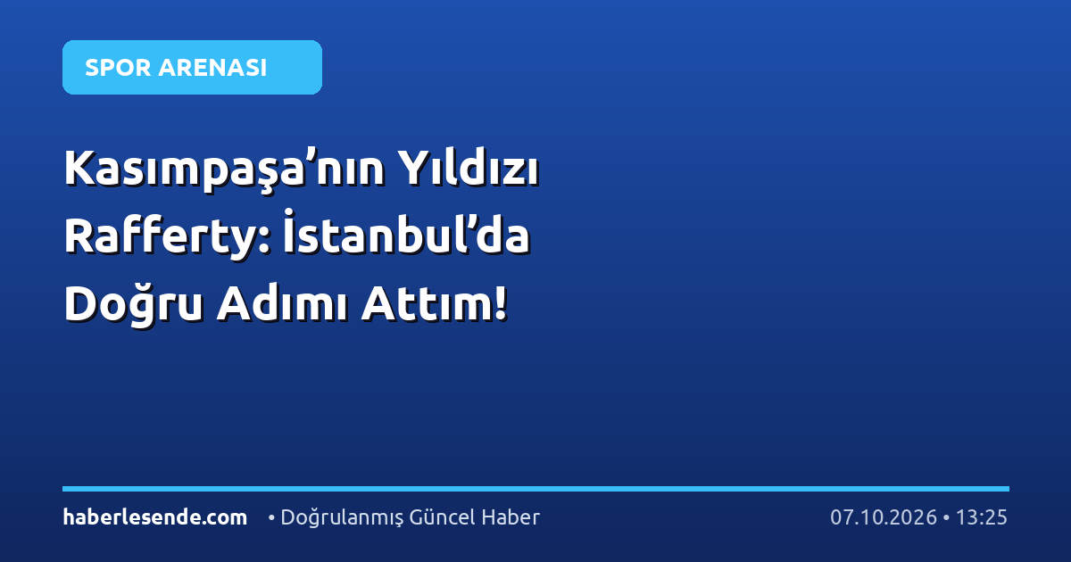 Kasımpaşa’nın Yıldızı Rafferty: İstanbul’da Doğru Adımı Attım!