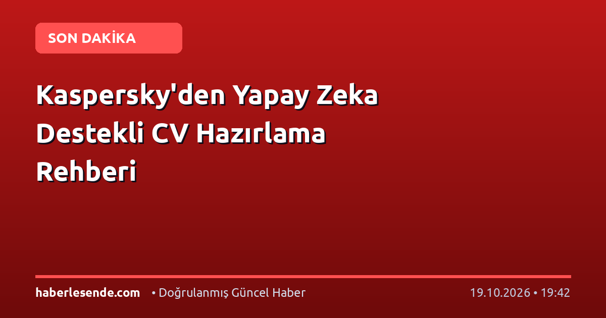 Kaspersky'den Yapay Zeka Destekli CV Hazırlama Rehberi