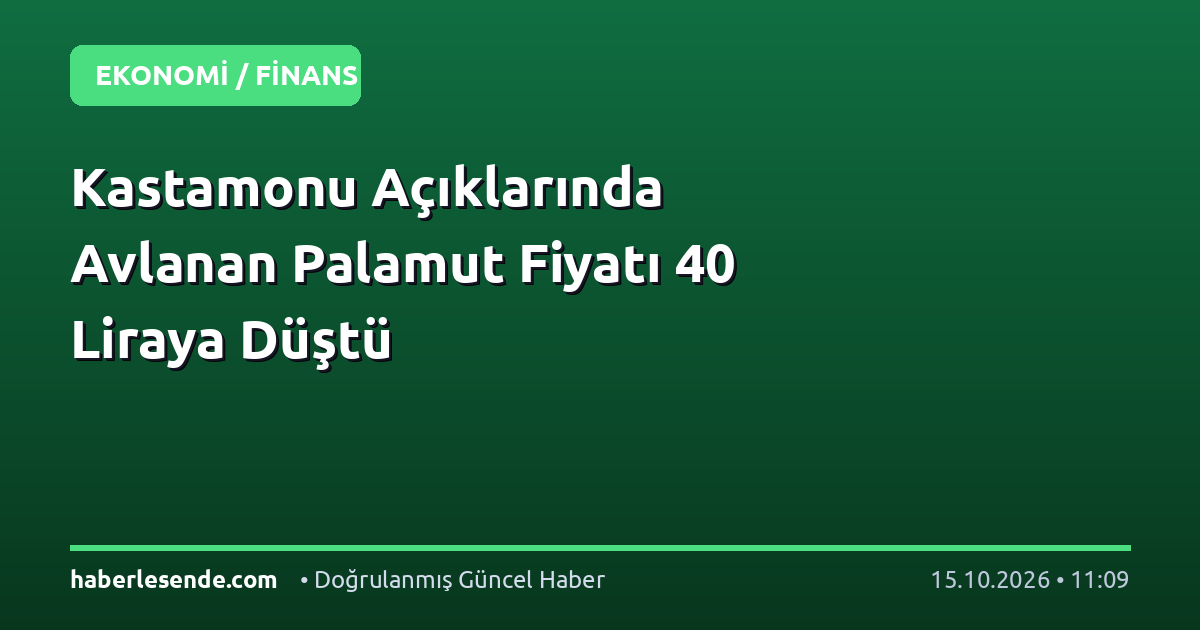 Kastamonu Açıklarında Avlanan Palamut Fiyatı 40 Liraya Düştü