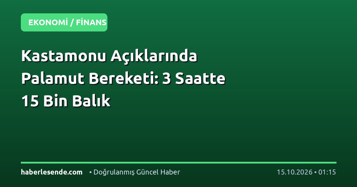 Kastamonu Açıklarında Palamut Bereketi: 3 Saatte 15 Bin Balık