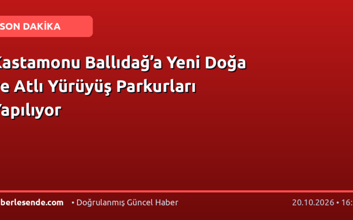 Kastamonu Ballıdağ’a Yeni Doğa ve Atlı Yürüyüş Parkurları Yapılıyor
