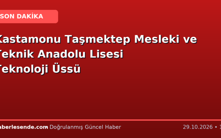 Kastamonu Taşmektep Mesleki ve Teknik Anadolu Lisesi Teknoloji Üssü