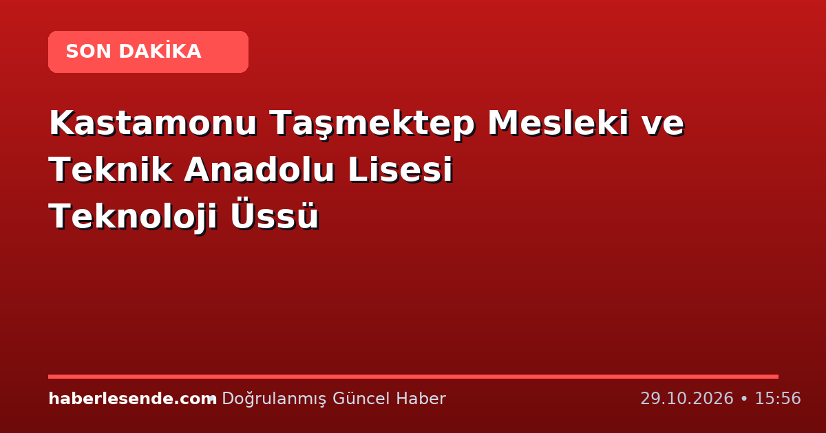 Kastamonu Taşmektep Mesleki ve Teknik Anadolu Lisesi Teknoloji Üssü