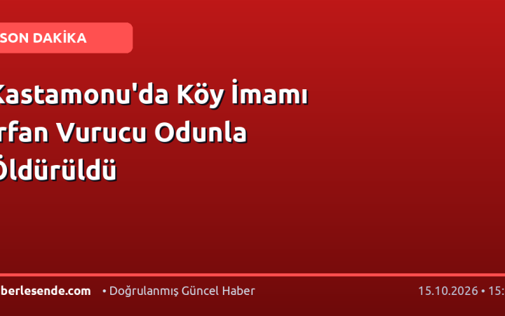Kastamonu'da Köy İmamı İrfan Vurucu Odunla Öldürüldü