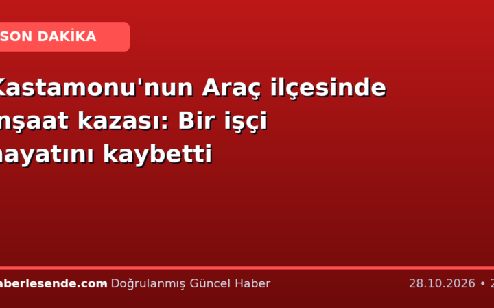 Kastamonu'nun Araç ilçesinde inşaat kazası: Bir işçi hayatını kaybetti