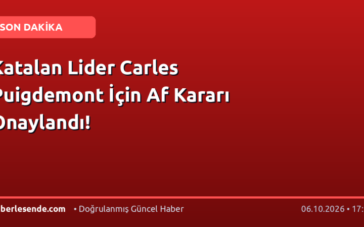 Katalan Lider Carles Puigdemont İçin Af Kararı Onaylandı!