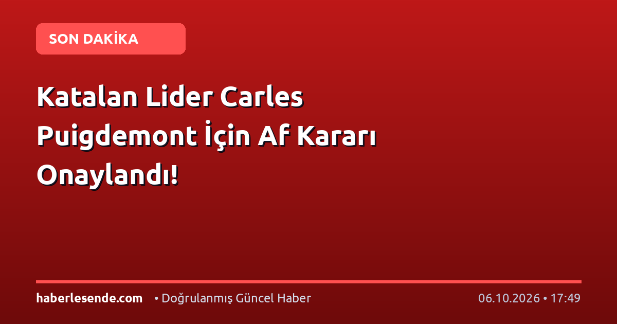 Katalan Lider Carles Puigdemont İçin Af Kararı Onaylandı!