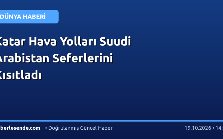 Katar Hava Yolları Suudi Arabistan Seferlerini Kısıtladı