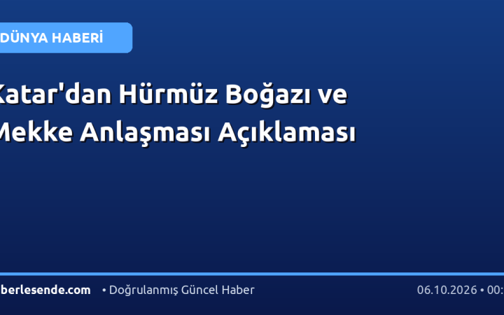 Katar'dan Hürmüz Boğazı ve Mekke Anlaşması Açıklaması