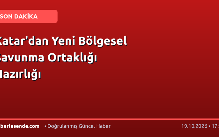 Katar'dan Yeni Bölgesel Savunma Ortaklığı Hazırlığı