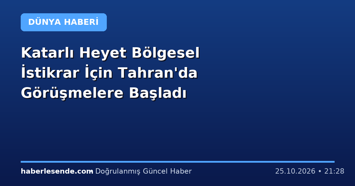 Katarlı Heyet Bölgesel İstikrar İçin Tahran'da Görüşmelere Başladı