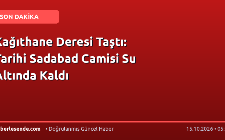 Kağıthane Deresi Taştı: Tarihi Sadabad Camisi Su Altında Kaldı