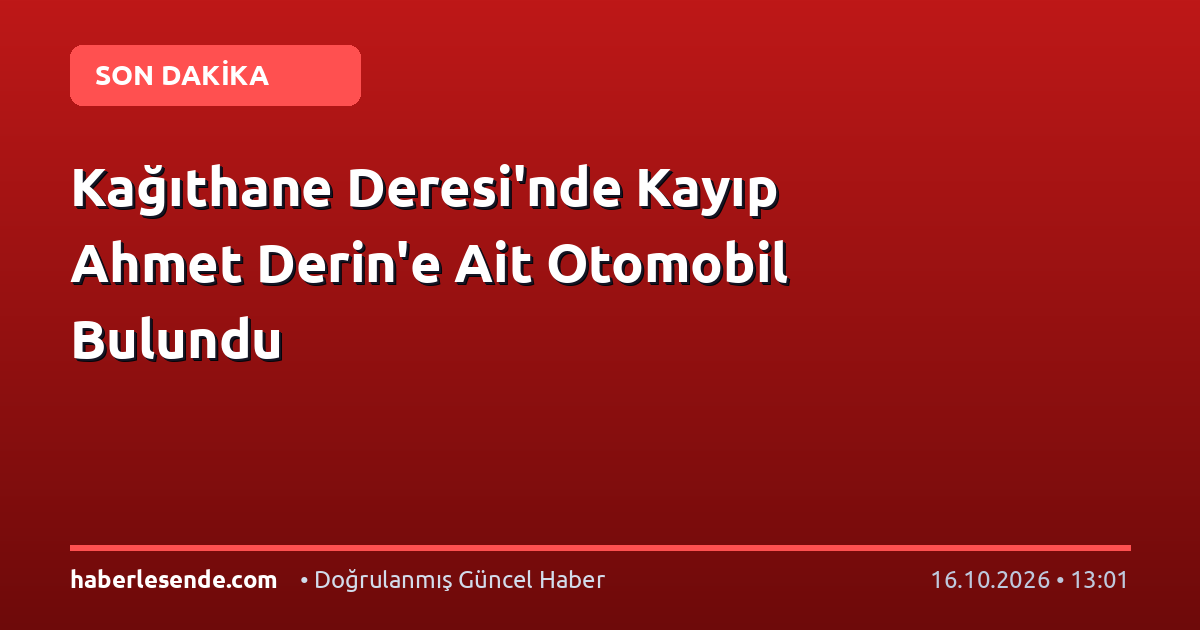 Kağıthane Deresi'nde Kayıp Ahmet Derin'e Ait Otomobil Bulundu