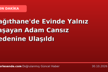 Kağıthane'de Evinde Yalnız Yaşayan Adam Cansız Bedenine Ulaşıldı