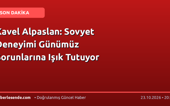Kavel Alpaslan: Sovyet Deneyimi Günümüz Sorunlarına Işık Tutuyor