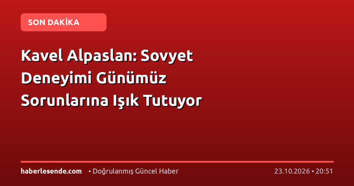 Kavel Alpaslan: Sovyet Deneyimi Günümüz Sorunlarına Işık Tutuyor