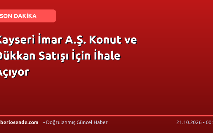 Kayseri İmar A.Ş. Konut ve Dükkan Satışı İçin İhale Açıyor