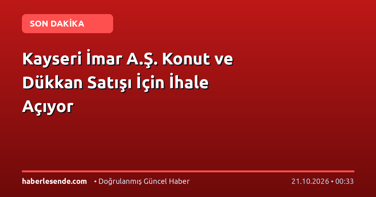 Kayseri İmar A.Ş. Konut ve Dükkan Satışı İçin İhale Açıyor