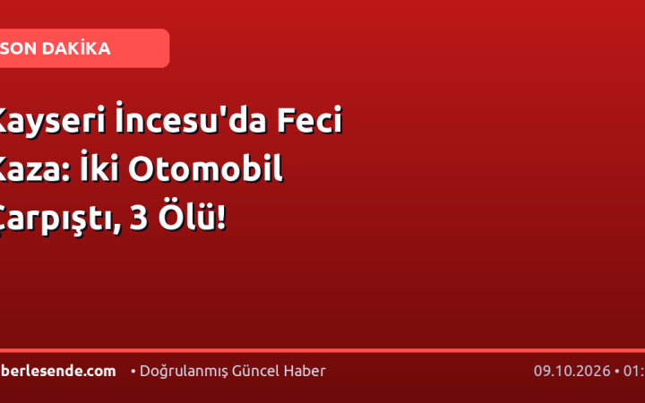 Kayseri İncesu'da Feci Kaza: İki Otomobil Çarpıştı, 3 Ölü!